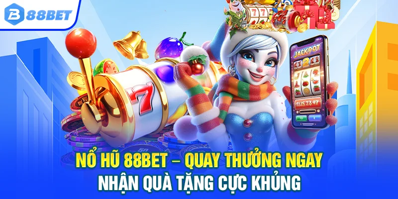 88BET Nhà Cái 88BET.COM Uy Tín 2026 | An Toàn - Siêu Tốc Nổ hũ 88BET – Quay thưởng ngay nhận quà tặng cực khủng