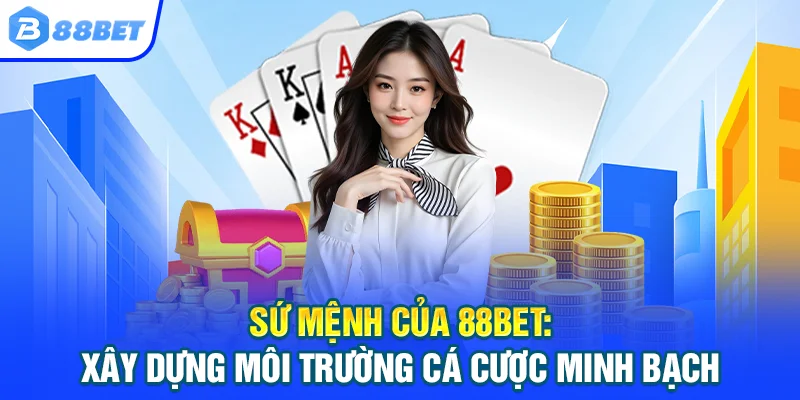 88BET Nhà Cái 88BET.COM Uy Tín 2026 | An Toàn - Siêu Tốc Sứ mệnh của 88BET: Xây dựng môi trường cá cược minh bạch